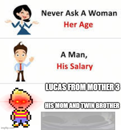 Lucas |  LUCAS FROM MOTHER 3; HIS MOM AND TWIN BROTHER | image tagged in never ask a woman her age,lucas,mother 3,earthbound | made w/ Imgflip meme maker