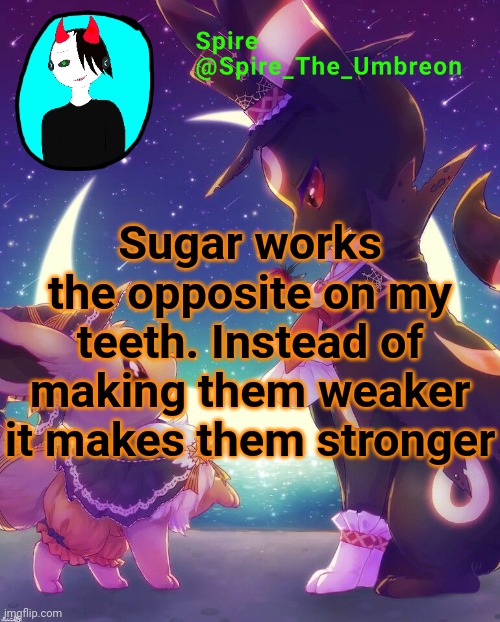 Spire Halloween announcement template | Sugar works the opposite on my teeth. Instead of making them weaker it makes them stronger | image tagged in spire halloween announcement template | made w/ Imgflip meme maker