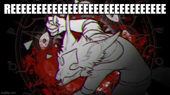 WingedWolf94 Cadaver | REEEEEEEEEEEEEEEEEEEEEEEEEEEEEE | image tagged in wingedwolf94 cadaver | made w/ Imgflip meme maker