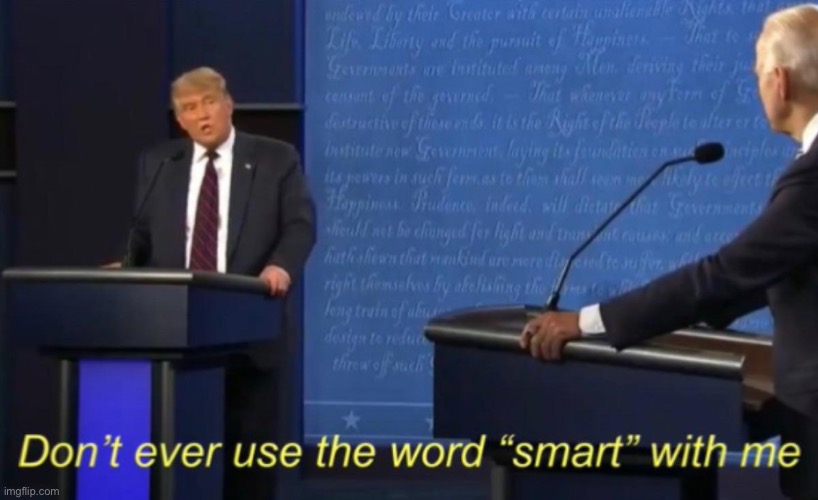Don't ever use the word "smart" with me. | image tagged in don't ever use the word smart with me | made w/ Imgflip meme maker