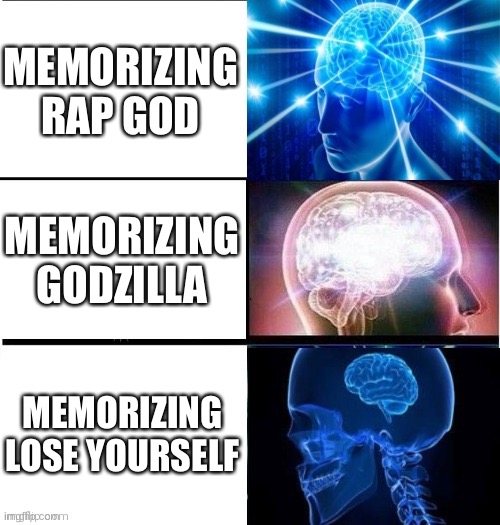 De-expanding brain 3 panels | MEMORIZING RAP GOD; MEMORIZING GODZILLA; MEMORIZING LOSE YOURSELF | image tagged in de-expanding brain 3 panels | made w/ Imgflip meme maker