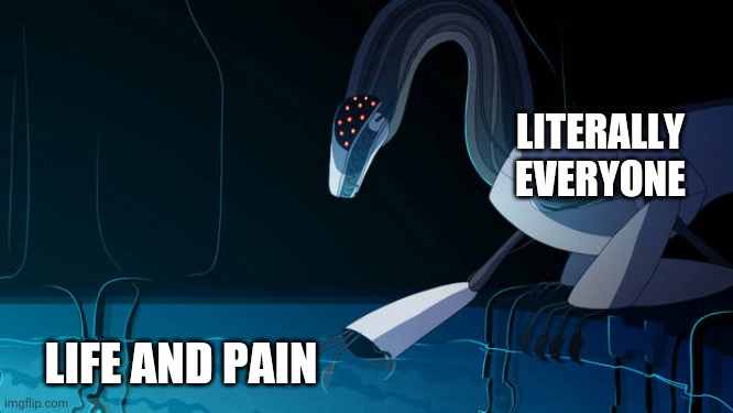 Life in a nutshell | LITERALLY EVERYONE; LIFE AND PAIN | image tagged in wingedwolf94 nsd-h | made w/ Imgflip meme maker