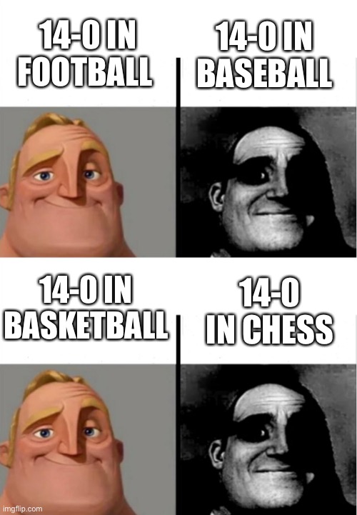 14-0 IN FOOTBALL; 14-0 IN BASEBALL; 14-0 IN BASKETBALL; 14-0 IN CHESS | image tagged in teacher's copy | made w/ Imgflip meme maker