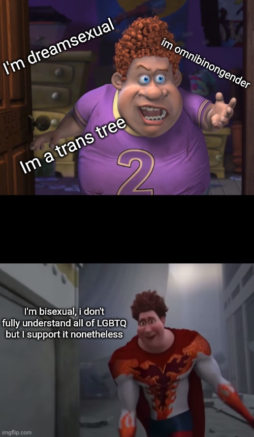 Haha come at me bitches I'm not scared of being attacked | I'm dreamsexual; im omnibinongender; Im a trans tree; I'm bisexual, i don't fully understand all of LGBTQ but I support it nonetheless | image tagged in snotty boy glow up meme | made w/ Imgflip meme maker