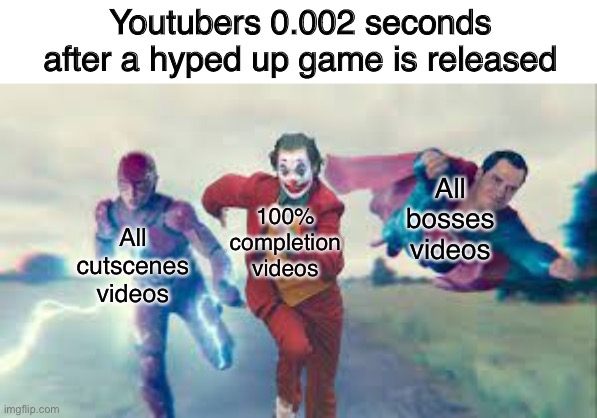 This happens every time a hyped game is released | Youtubers 0.002 seconds after a hyped up game is released; 100% completion videos; All bosses videos; All cutscenes videos | image tagged in superman flash and joker running | made w/ Imgflip meme maker