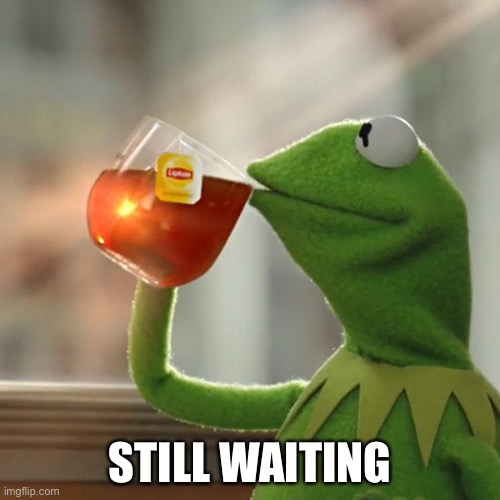 Look up Sarah Kerrigan | STILL WAITING | image tagged in memes,but that's none of my business,kermit the frog | made w/ Imgflip meme maker