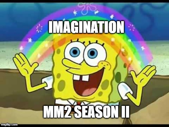 Imagine | IMAGINATION; MM2 SEASON II | image tagged in mm2 season ii | made w/ Imgflip meme maker