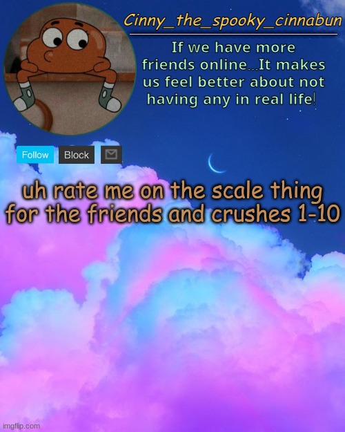 i couldnt type right bc i know God is watching and it is creepy asf help nzshcbytv | uh rate me on the scale thing for the friends and crushes 1-10 | image tagged in cinny's spooky temp | made w/ Imgflip meme maker