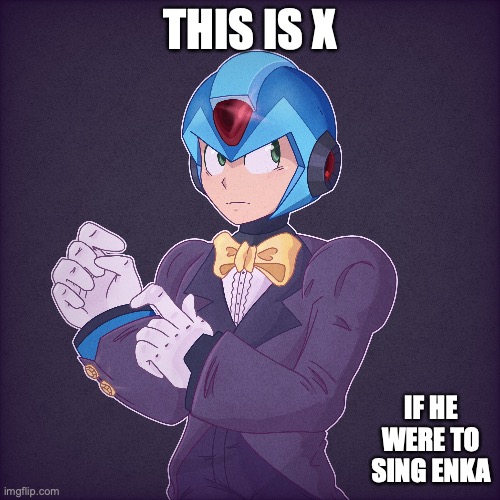 X in Suit | THIS IS X; IF HE WERE TO SING ENKA | image tagged in megaman,megaman x,memes | made w/ Imgflip meme maker