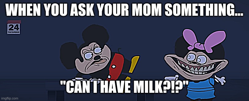 When you want something. | WHEN YOU ASK YOUR MOM SOMETHING... "CAN I HAVE MILK?!?" | image tagged in gimmie | made w/ Imgflip meme maker