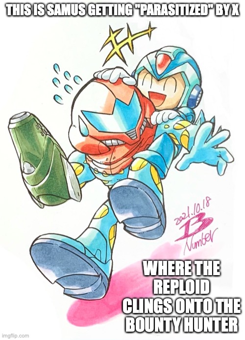 X and Samus | THIS IS SAMUS GETTING "PARASITIZED" BY X; WHERE THE REPLOID CLINGS ONTO THE BOUNTY HUNTER | image tagged in megaman,megaman x,memes,samus,metroid | made w/ Imgflip meme maker