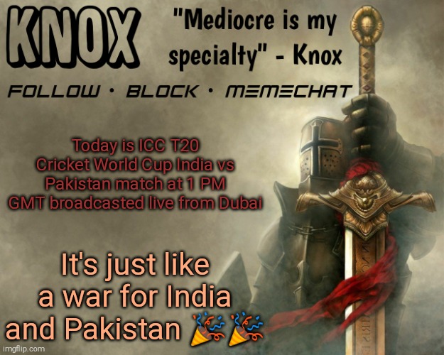 Knox announcement template v15 | Today is ICC T20 Cricket World Cup India vs Pakistan match at 1 PM GMT broadcasted live from Dubai; It's just like a war for India and Pakistan 🎉🎉 | image tagged in knox announcement template v15 | made w/ Imgflip meme maker