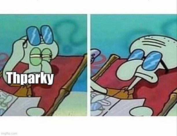 Squidward sees you and doesn't care | Thparky | image tagged in squidward sees you and doesn't care | made w/ Imgflip meme maker