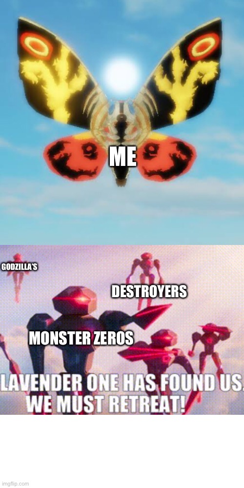 The destroyer of Destroyers | ME; GODZILLA’S; DESTROYERS; MONSTER ZEROS | image tagged in memes,blank transparent square,kaiju universe | made w/ Imgflip meme maker