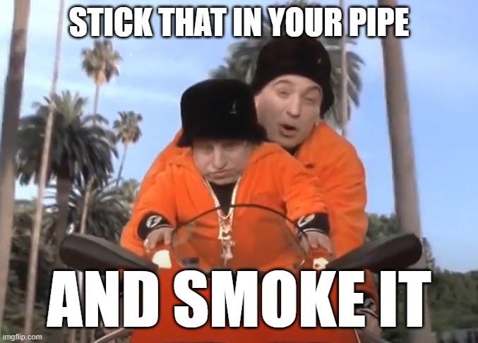 STICK THAT IN YOUR PIPE AND SMOKE IT | made w/ Imgflip meme maker