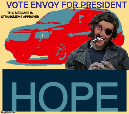 Please Vote Envoy For President! | VOTE ENVOY FOR PRESIDENT; THIS MESSAGE IS STRANGMEME APPROVED | image tagged in president,envoy | made w/ Imgflip meme maker