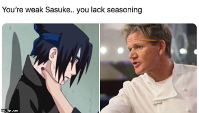 sasuke participates in hells kitchen | image tagged in funny,funny memes,lmao,lol,nooo haha go brrr,haha brrrrrrr | made w/ Imgflip meme maker