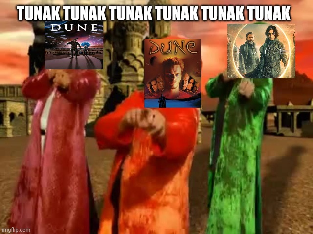 Tunak Tunak Dune | TUNAK TUNAK TUNAK TUNAK TUNAK TUNAK | image tagged in dune | made w/ Imgflip meme maker