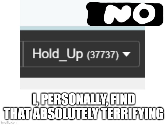 also i censored the things on top | I, PERSONALLY, FIND THAT ABSOLUTELY TERRIFYING | image tagged in memes,blank white template | made w/ Imgflip meme maker