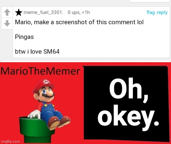 Oh, okey. | image tagged in mariothememer announcement template v1 | made w/ Imgflip meme maker