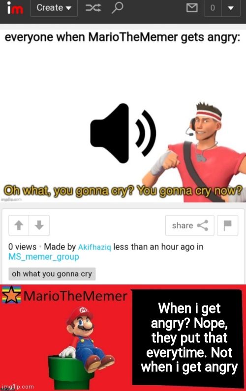 When i get angry? Nope, they put that everytime. Not when i get angry | image tagged in mariothememer announcement template v1 | made w/ Imgflip meme maker