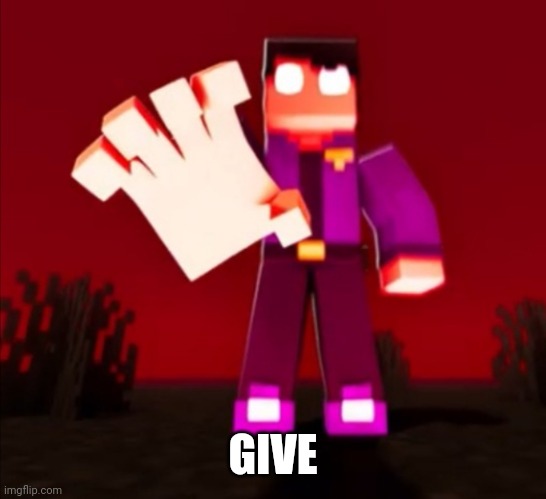 Give | GIVE | image tagged in fnaf,give | made w/ Imgflip meme maker