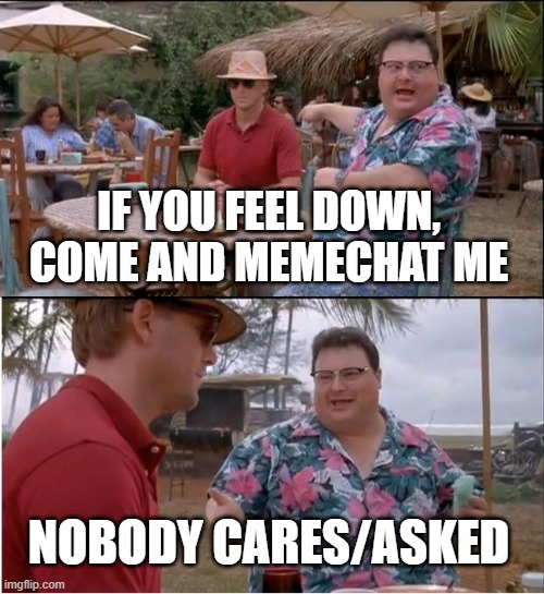 next hate comment is the next one in the van with *free candy* on the side | IF YOU FEEL DOWN, COME AND MEMECHAT ME; NOBODY CARES/ASKED | image tagged in memes,see nobody cares | made w/ Imgflip meme maker