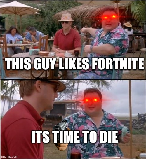 Delete fortnite or Donald trump will get you while ur sleeping | THIS GUY LIKES FORTNITE; ITS TIME TO DIE | image tagged in memes,see nobody cares | made w/ Imgflip meme maker