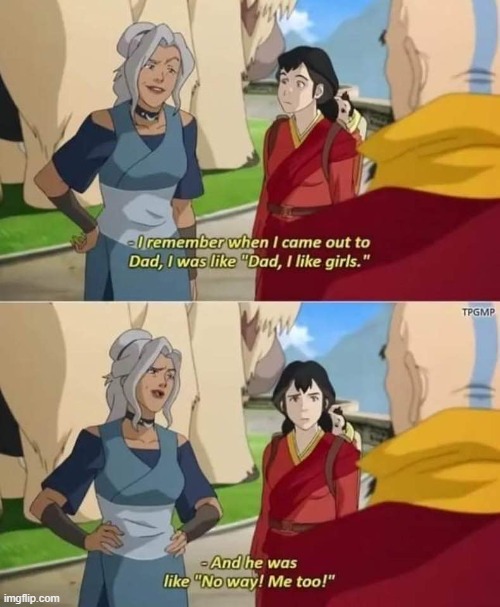 No way! Me too! | image tagged in the legend of korra,avatar the last airbender,memes,lgbtq,funny | made w/ Imgflip meme maker