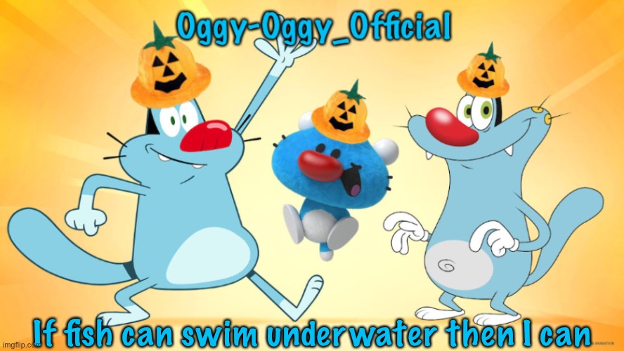 Oggy-Oggy_Official’s announcement template (Halloween edition) | If fish can swim underwater then I can | image tagged in oggy-oggy_official s announcement template halloween edition | made w/ Imgflip meme maker