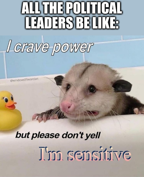 ALL THE POLITICAL LEADERS BE LIKE: | made w/ Imgflip meme maker