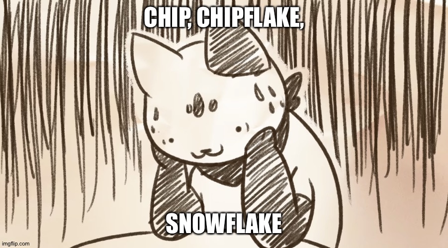 Chipflake questioning life | CHIP, CHIPFLAKE, SNOWFLAKE | image tagged in chipflake questioning life | made w/ Imgflip meme maker