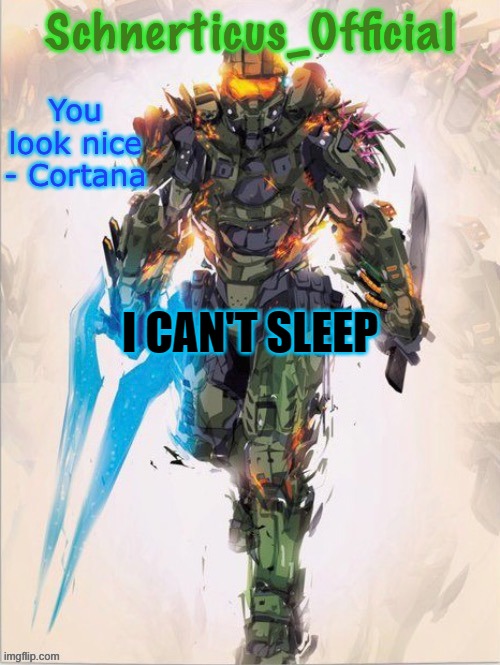 Master Chief temp for Schnerticus | I CAN'T SLEEP | image tagged in master chief temp for schnerticus | made w/ Imgflip meme maker