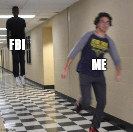 oh man i goed sued | FBI; ME | image tagged in floating boy chasing running boy | made w/ Imgflip meme maker