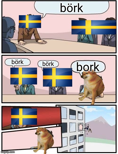 börk | börk; börk; börk; bork | image tagged in memes,boardroom meeting suggestion | made w/ Imgflip meme maker