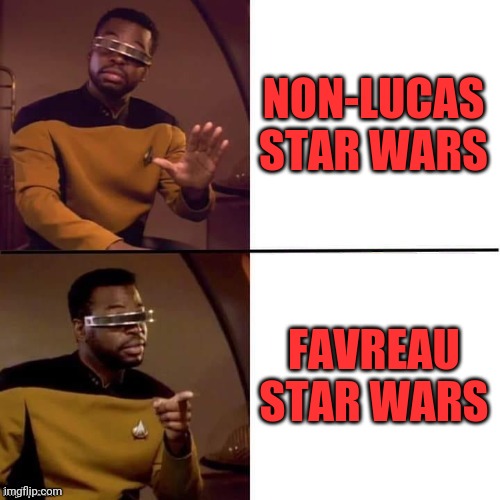 Geordi Drake | NON-LUCAS STAR WARS; FAVREAU STAR WARS | image tagged in geordi drake | made w/ Imgflip meme maker