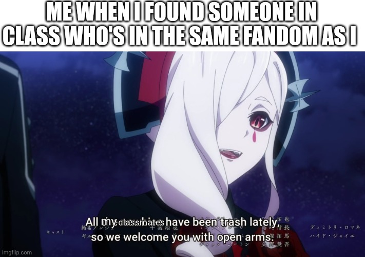 i made a meme | ME WHEN I FOUND SOMEONE IN CLASS WHO'S IN THE SAME FANDOM AS I | image tagged in visual prison,school memes | made w/ Imgflip meme maker