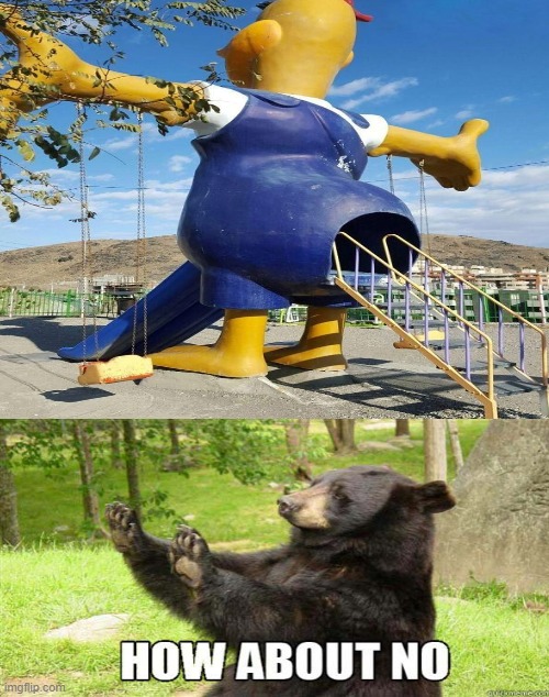 no plz | image tagged in how about no bear,how about no,fun,stream,bear,slide | made w/ Imgflip meme maker