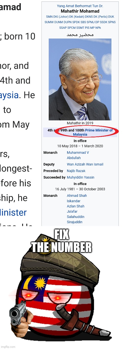 Mahathir Mohamad is NOT 99th and 100th Prime Minister of Malaysia! |  FIX THE NUMBER | image tagged in mahathir mohamad,prime minister,malaysia,polandball,wikipedia,funny | made w/ Imgflip meme maker