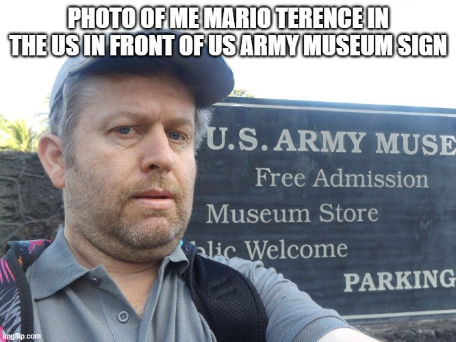 Mario Terence | PHOTO OF ME MARIO TERENCE IN THE US IN FRONT OF US ARMY MUSEUM SIGN | image tagged in mario terence | made w/ Imgflip meme maker