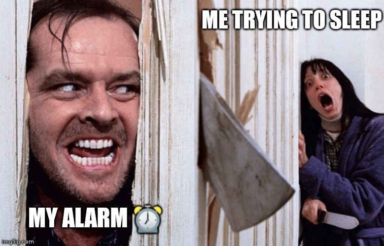 I'm sleepy | ME TRYING TO SLEEP; MY ALARM ⏰ | image tagged in christmas before halloween | made w/ Imgflip meme maker