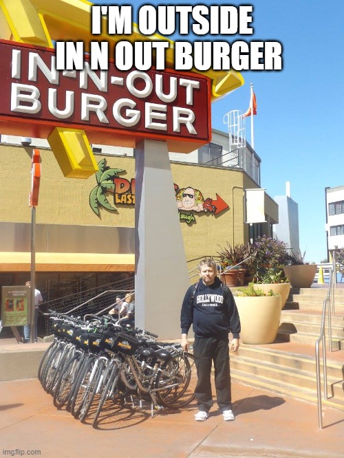 Mario Terence | I'M OUTSIDE IN N OUT BURGER | image tagged in mario terence | made w/ Imgflip meme maker