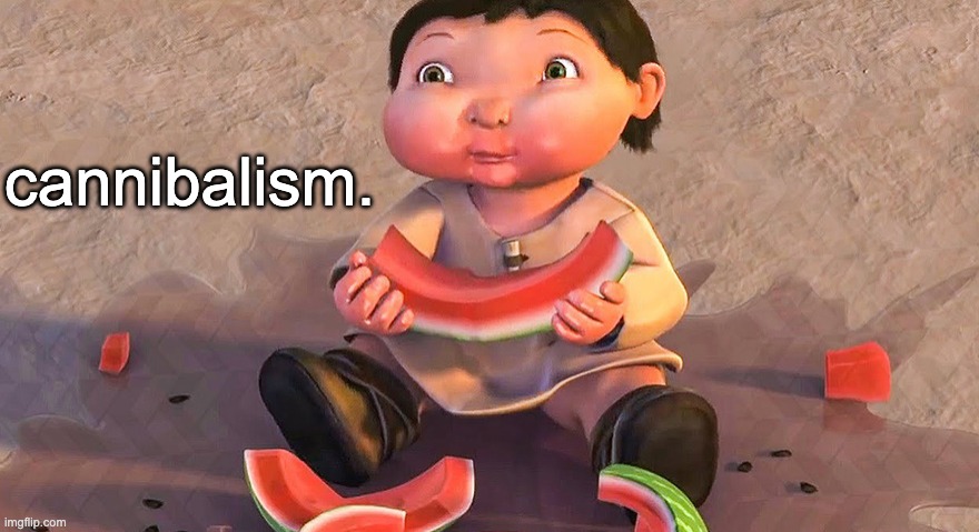 melon eat melon. | cannibalism. | image tagged in memes,unfunny | made w/ Imgflip meme maker