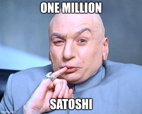 one million dollars | ONE MILLION; SATOSHI | image tagged in one million dollars | made w/ Imgflip meme maker