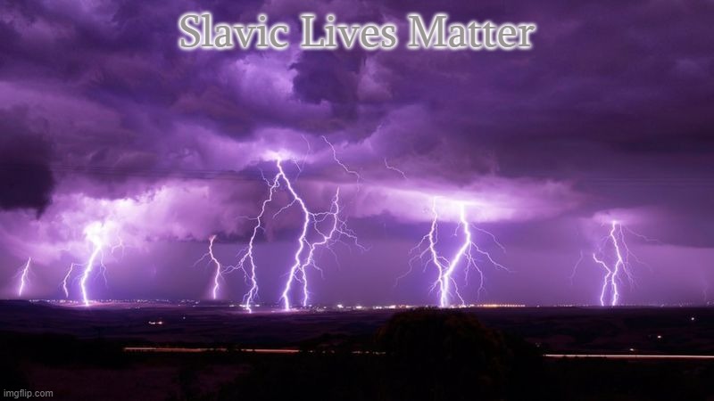 Lightning Storm | Slavic Lives Matter | image tagged in lightning storm,slavic lives matter | made w/ Imgflip meme maker