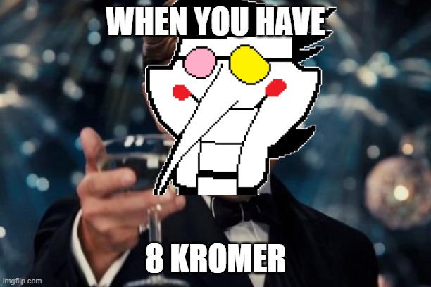 8 KROMER [[ACHIEVED]] | WHEN YOU HAVE; 8 KROMER | image tagged in memes,leonardo dicaprio cheers | made w/ Imgflip meme maker