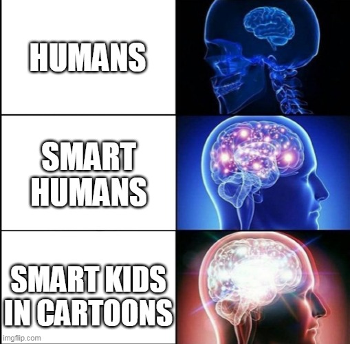 1000 IQ | HUMANS; SMART HUMANS; SMART KIDS IN CARTOONS | image tagged in 1000 iq | made w/ Imgflip meme maker