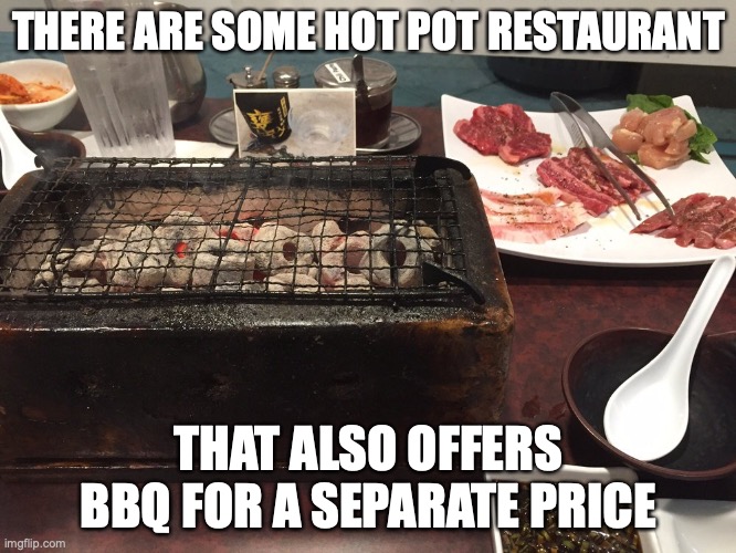 BBQ in Shabu Shabu Restaurant | THERE ARE SOME HOT POT RESTAURANT; THAT ALSO OFFERS BBQ FOR A SEPARATE PRICE | image tagged in bbq,restaurant,memes,food | made w/ Imgflip meme maker