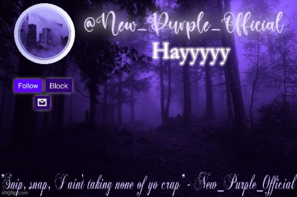 Purple's Announcement | Hayyyyy | image tagged in purple's announcement | made w/ Imgflip meme maker
