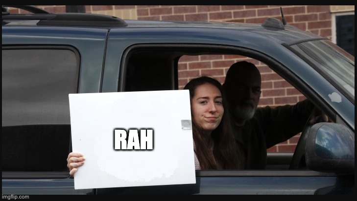 day 5 of doing this till it gets biG | RAH | image tagged in girl holding sign | made w/ Imgflip meme maker